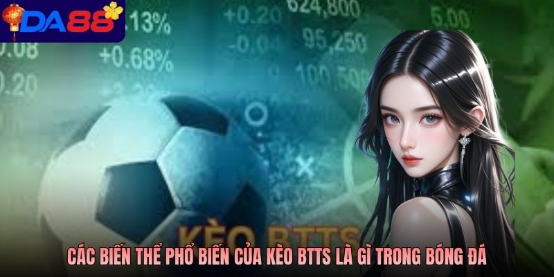 Các biến thể phổ biến của kèo BTTS là gì trong bóng đá