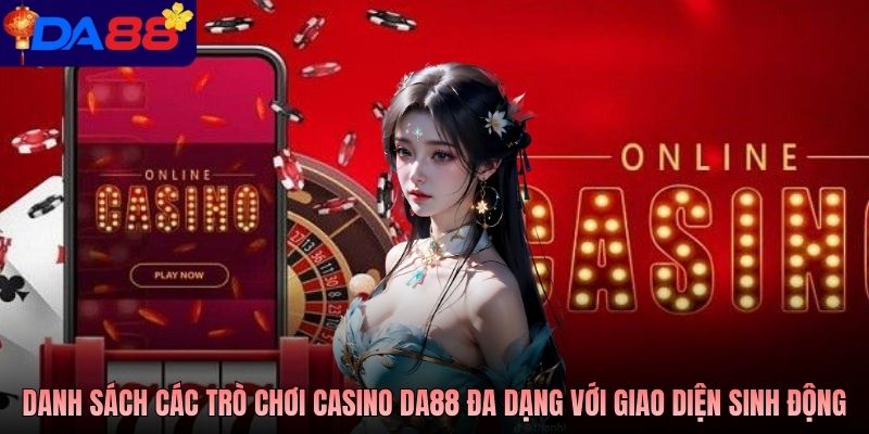 Danh sách các trò chơi casino Da88 đa dạng với giao diện sinh động