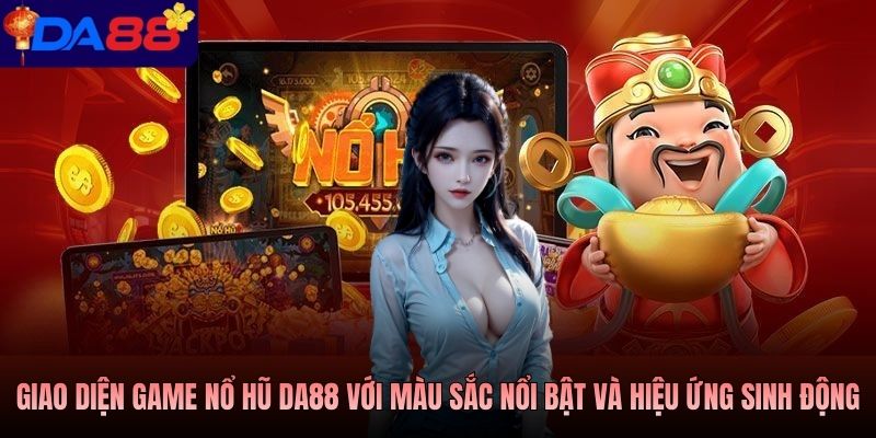 Giao diện game nổ hũ Da88 với màu sắc nổi bật và hiệu ứng sinh động