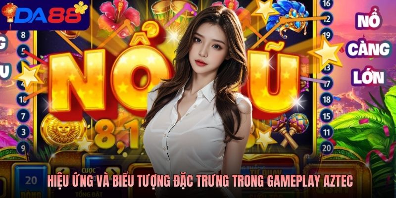 Hiệu ứng và biểu tượng đặc trưng trong gameplay Aztec