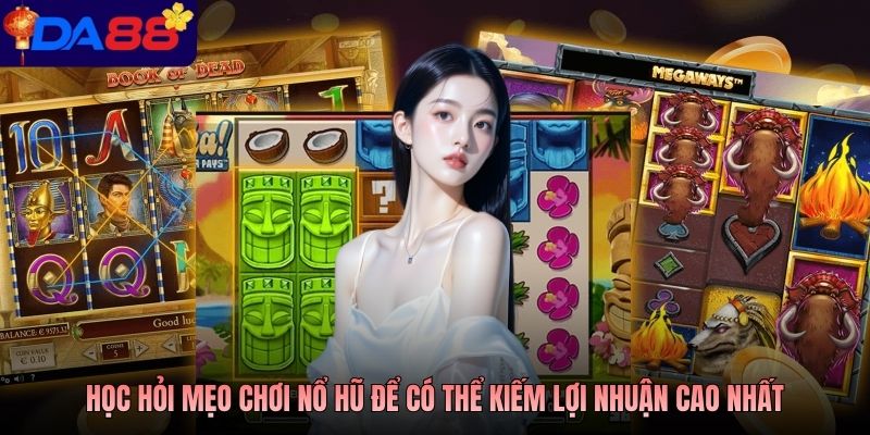 Học hỏi mẹo chơi nổ hũ để có thể kiếm lợi nhuận cao nhất