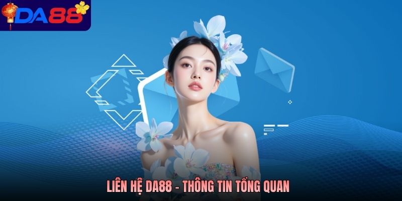 Liên hệ Da88 - Thông tin tổng quan