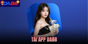 Tải App DA88 - Cá Cược Nhanh Hơn, Đã Hơn, Tiện Lợi Hơn