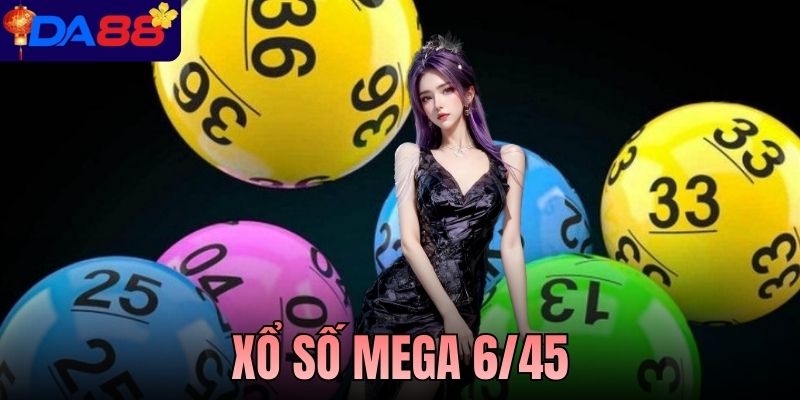 Xổ Số Mega 6/45 - Hình Thức Tự Chọn Được Quan Tâm Hàng Đầu